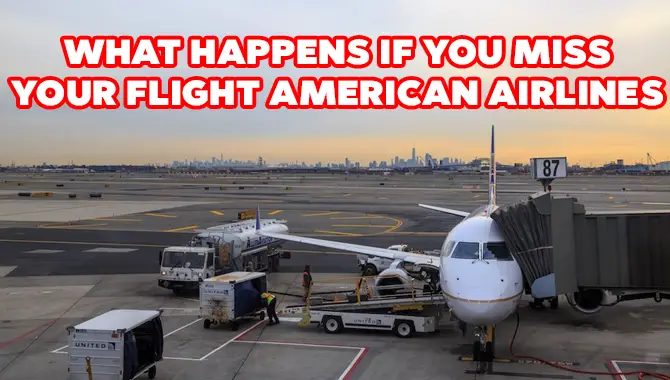 What Happens If You Miss Your Flight American Airlines