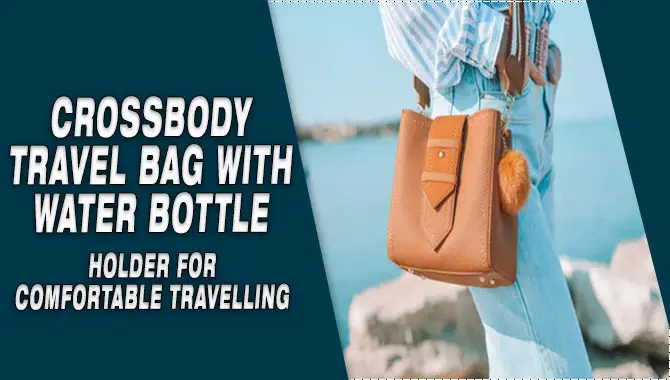 Crossbody Travel Bag With Water Bottle Holder For Comfortable Travelling