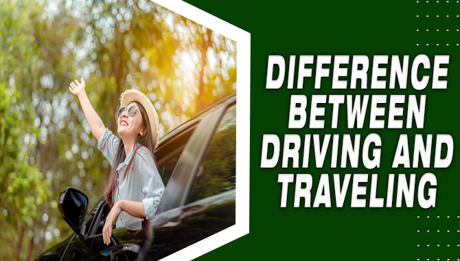 Difference Between Driving And Traveling