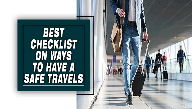 Best Checklist On Ways To Have A Safe Travels
