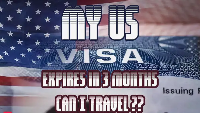 My US visa expires in 3 months can I travel