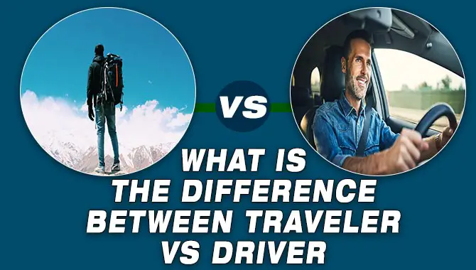What Is The Difference Between Traveler vs Driver