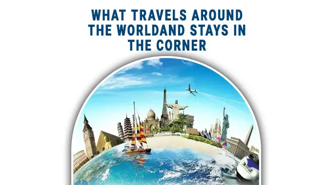 What Travels Around The World And Stays In The Corner