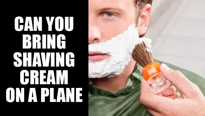 Can You Bring Shaving Cream On A Plane