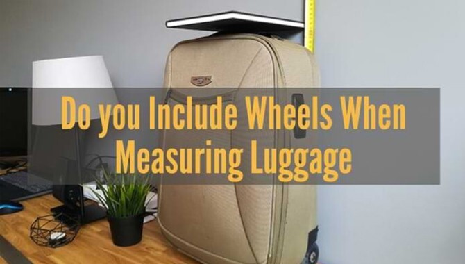 Do You Include Wheels When Measuring Luggage