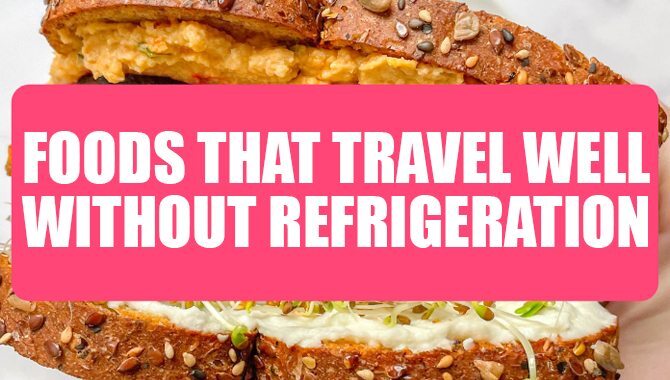 Foods That Travel Well Without Refrigeration