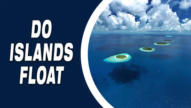 Do Islands Float