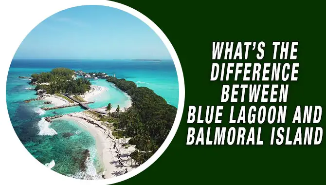 What’s The Difference Between Blue Lagoon and Balmoral Island