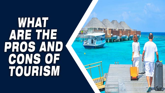 What Are The Pros And Cons Of Tourism 
