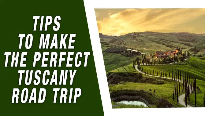 Tips To Make The Perfect Tuscany Road Trip 