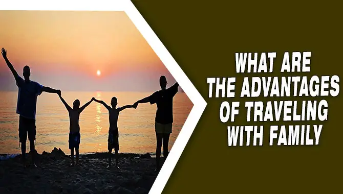 What Are the Advantages of Traveling With Family