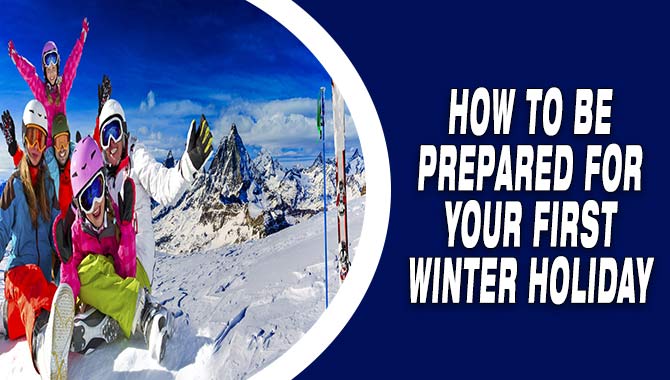 How to Be Prepared for Your First Winter Holiday