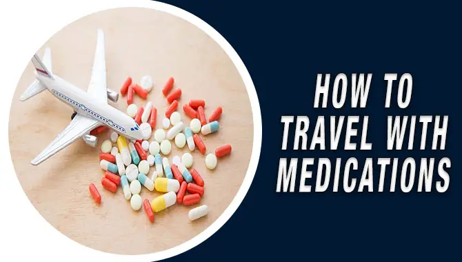 How To Travel With Medications