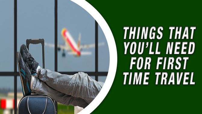 Things That You'll Need For First-Time Travel