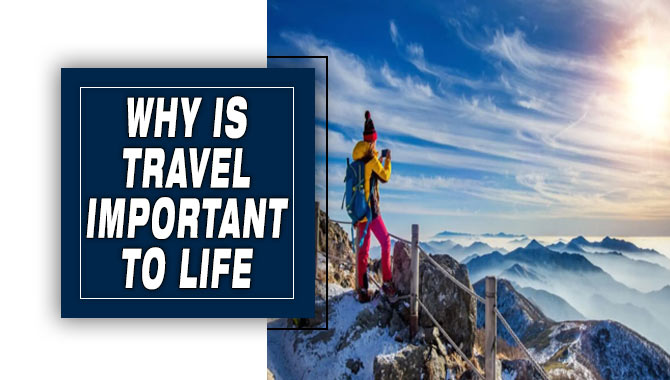 Why Is Travel Important To Life