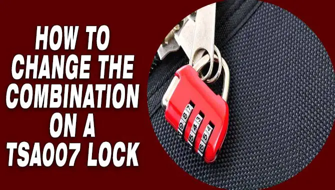 How To Change The Combination On A TSA007 Lock