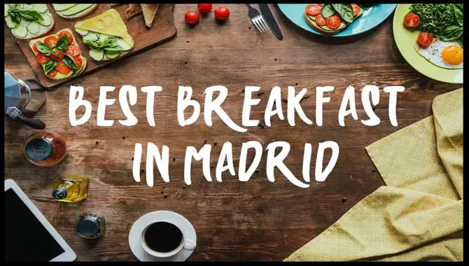 10 Amazing Breakfast And Brunch Spots In Madrid