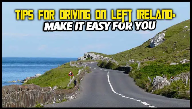 7 Tips For Driving On Left Ireland- Make It Easy For You