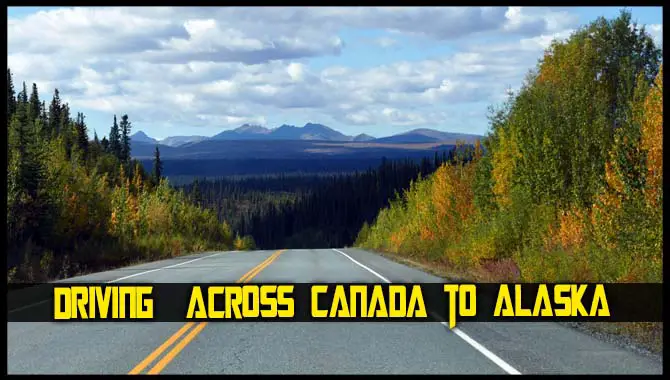 Driving Across Canada To Alaska
