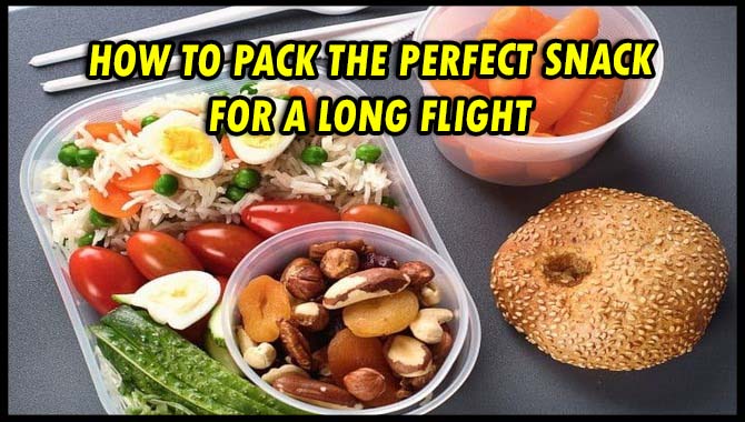 How To Pack The Perfect Snack For A Long Flight