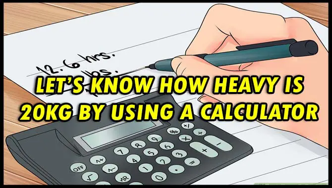Let’s Know How Heavy Is 20kg By Using A Calculator