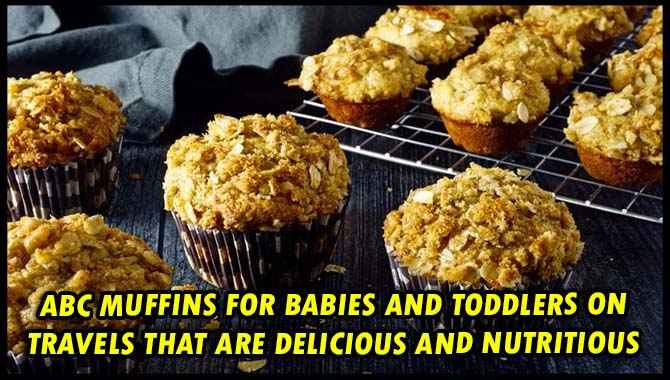 3 ABC Muffins For Babies And Toddlers On Travels That Are Delicious And Nutritious