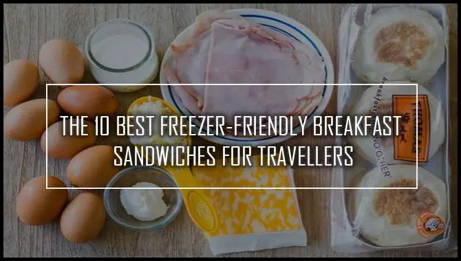 Best Freezer-Friendly Breakfast Sandwiches For Travellers