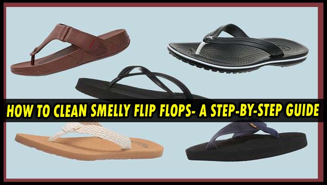 How To Clean Smelly Flip Flops