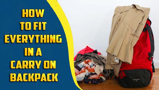 How To Fit Everything In A Carry On Backpack