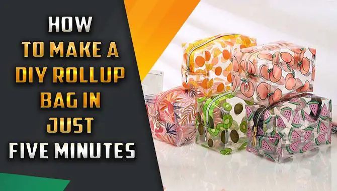 How To Make A Diy Roll-Up Bag In Just Five Minutes
