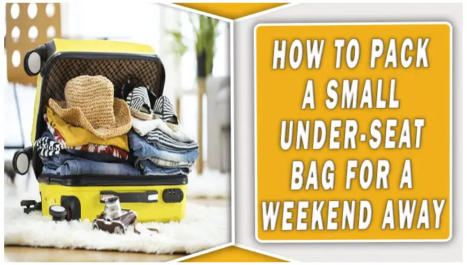 How To Pack A Small Under-Seat Bag For A Weekend Away