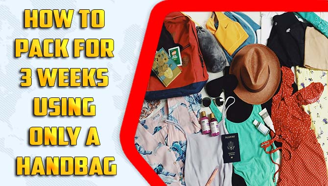 How To Pack For 3 Weeks Using Only A Handbag