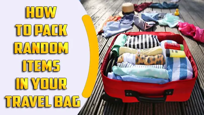 How To Pack Random Items In Your Travel Bag