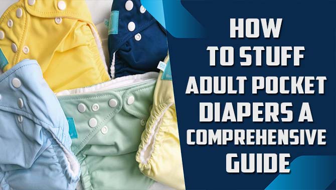 How To Stuff Adult Pocket Diapers A Comprehensive Guide