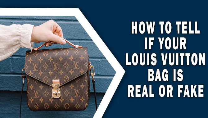 How To Tell If Your Louis Vuitton Bag Is Real Or Fake