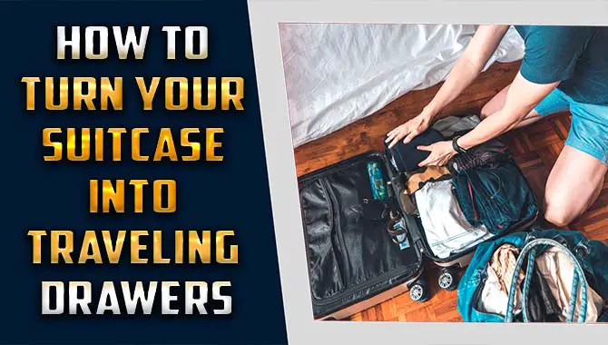 How To Turn Your Suitcase Into Traveling Drawers