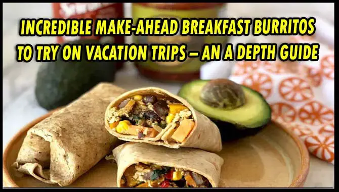 Incredible Make-Ahead Breakfast Burritos To Try On Vacation Trips