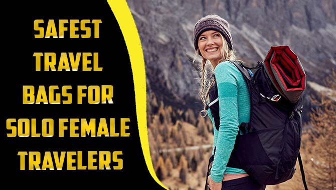Safest Travel Bags For Solo Female Travelers