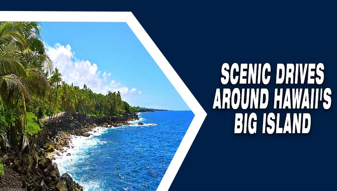 Scenic Drives Around Hawaii’s Big Island 