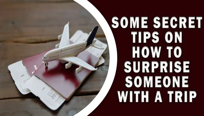 Some Secret Tips On How To Surprise Someone With A Trip
