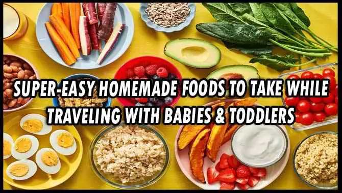 Super-Easy Homemade Foods To Take While Traveling With Babies & Toddlers