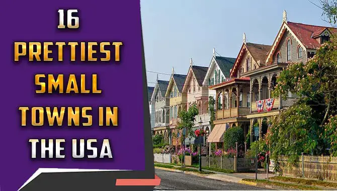 16 Prettiest Small Towns In The USA For Your Best Travel