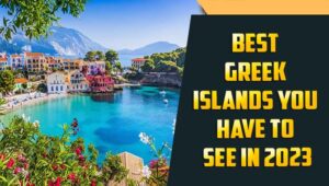 Best Greek Islands You Have To See In 2023