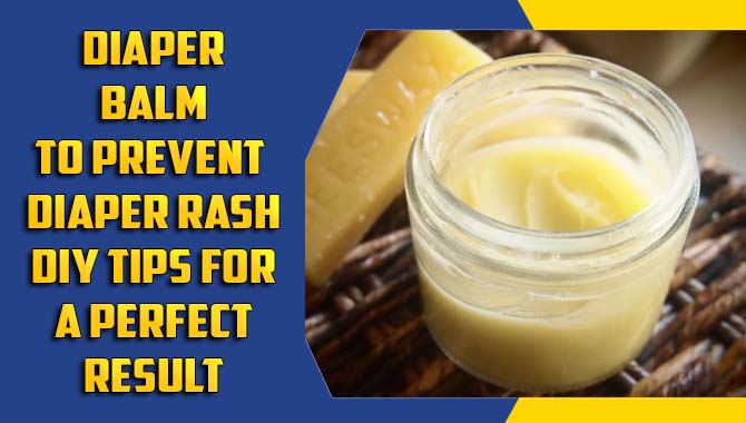 Diaper Balm To Prevent Diaper Rash DIY Tips For A Perfect Result