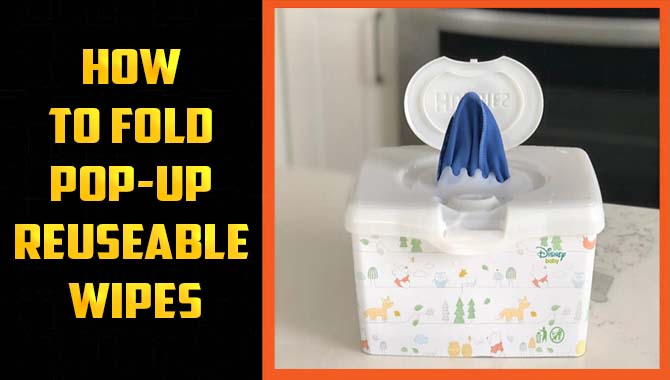 How To Fold Pop-Up Reuseable Wipes