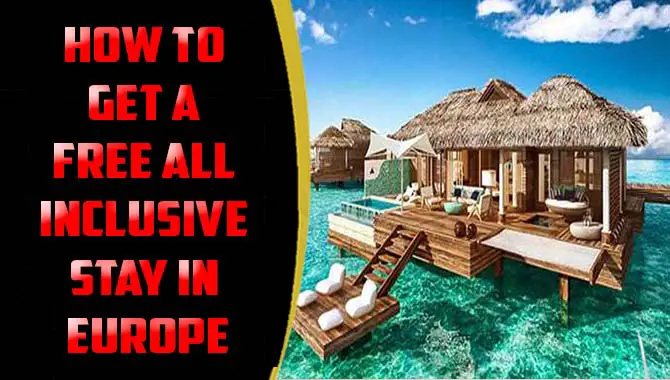 How To Get A Free All Inclusive Stay In Europe