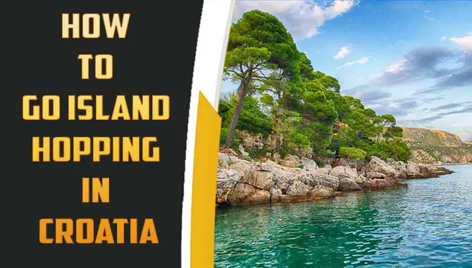 How To Go Island Hopping In Croatia