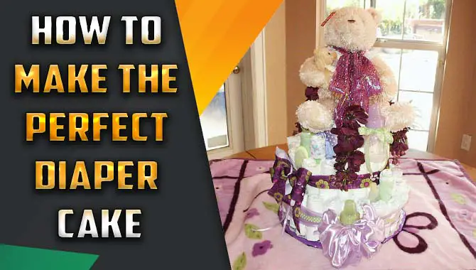 How To Make The Perfect Diaper Cake