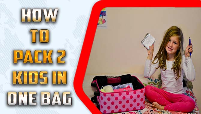How To Pack 2 Kids In One Bag