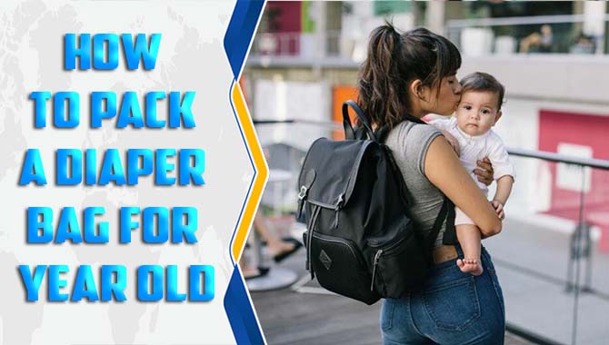 How To Pack A Diaper Bag For Year Old